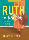 Ruth Teen Girl's Bible Study Book: Love Loss & Legacy